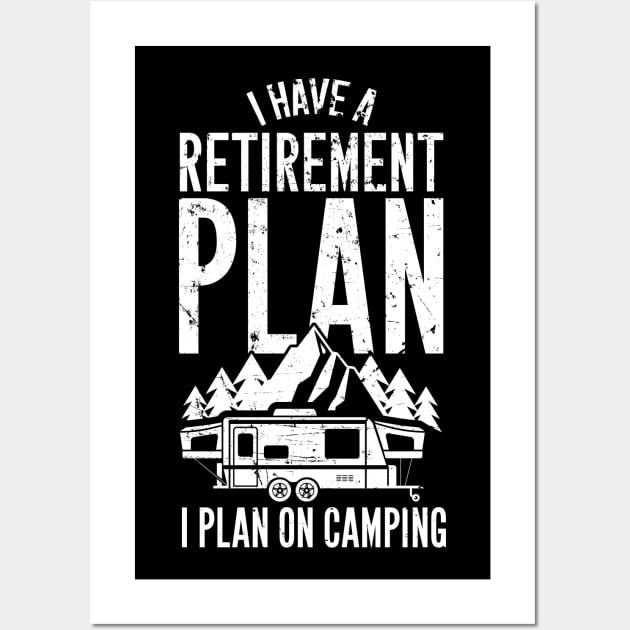 I have a retirement plan I plan on camping Wall Art by captainmood